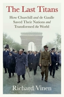 The Last Titans: How Churchill and de Gaulle Saved Their Nations and Transformed the World 1668064855 Book Cover