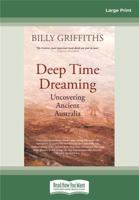 Deep Time Dreaming: Uncovering Ancient Australia 1760640441 Book Cover
