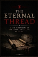 The Eternal Thread: Eight Dimensions of the Covenant Calling of Israel B0HGZWVTBT Book Cover
