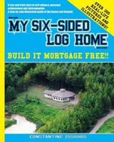 How I built MY SIX-SIDED LOG HOME from scratch 0978201809 Book Cover