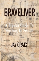 Braveliver: A Bipolar Guide To Working In Seattle B0BVHZ5B5L Book Cover