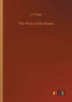 The Wars of the Roses (illustrated): or, Stories of the Struggle of York and Lancaster 1277158681 Book Cover