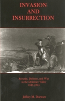 Invasion and Insurrection: Security, Defense, and War in the Delaware Valley, 1621-1815 1611491002 Book Cover