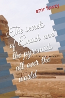 The secrets of Enoch and the pyramids all over the world B08KSDPPRR Book Cover