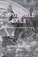 The Impossible Exile: Stefan Zweig at the End of the World 1590517423 Book Cover
