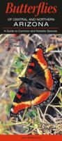 Butterflies of Central and Northern Arizona: A Guide to Common and Notable Species 1936913321 Book Cover