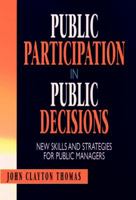 Public Participation in Public Decisions: New Skills and Strategies for Public Managers (Jossey Bass Public Administration Series) 0787901296 Book Cover