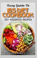 Easy Guide To IBS Diet Cookbook: 50+ Assorted, Homemade, Delicious and healthy-friendly recipes for curing and preventing Irritable Bowel Syndrome! B088BLJP9C Book Cover