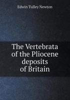 The Vertebrata of the Pliocene Deposits of Britain 1279481838 Book Cover