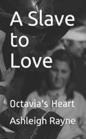 A Slave to Love: Octavia's Heart B08K4NVBWH Book Cover