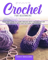 CROCHET FOR BEGINNERS: Your first guide to learn crochet with fun and realize your projects with easy patterns and stitches. (Handmade Creations) B0892B9B51 Book Cover