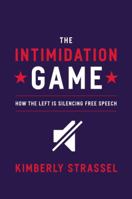 The Intimidation Game: How the Left Is Silencing Free Speech 1455591882 Book Cover