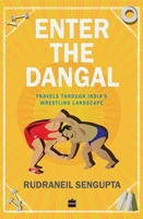 Enter the Dangal: Travels through India's Wrestling Landscape 9350297698 Book Cover
