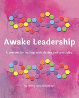 Awake Leadership: A System for Leading With Clarity and Creativity 1732358311 Book Cover