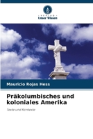 Präkolumbisches und koloniales Amerika: Texte und Kontexte (German Edition) 6206812987 Book Cover
