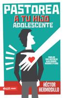 Pastorea a tu hijo adolescente 1946707090 Book Cover