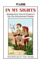 In My Sights: Musings from one of America's top law enforcement trainers 1450060811 Book Cover