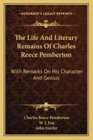 The Life And Literary Remains Of Charles Reece Pemberton: With Remarks On His Character And Genius 1432551116 Book Cover