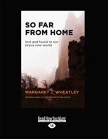 So Far from Home: Lost and Found in Our Brave New World 1609945360 Book Cover