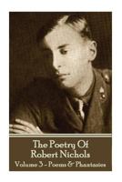The Poetry of Robert Nichols - Volume 3: Poems & Phantasies 1783949422 Book Cover