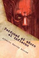 Perdonad Si A�oro El Infierno 1500187445 Book Cover