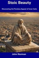 Stoic Beauty: Discovering the Timeless Appeal of Inner Calm B0CDNGRMVR Book Cover