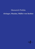 Alxinger, Musäus, Müller von Itzehoe (German Edition) 3737221650 Book Cover