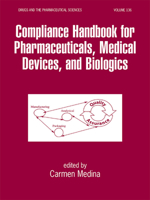 Compliance Handbook for Pharmaceuticals, Medical Devices, and Biologics (Drugs and the Pharmaceutical Sciences) 0824740785 Book Cover