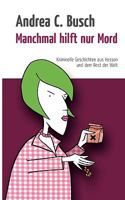 Manchmal hilft nur Mord: Kriminelle Geschichten aus Hessen und dem Rest der Welt 3837078507 Book Cover