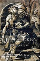 I Clean the Chicken: or, The Oeuvre 0595454933 Book Cover