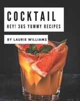 Hey! 365 Yummy Cocktail Recipes: Start a New Cooking Chapter with Yummy Cocktail Cookbook! B08HS29P2D Book Cover