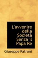 L'avvenire Della Società Senza il Papa Re 0526710519 Book Cover