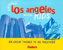 Fodor's Around Los Angeles with Kids, 1st Edition: 68 Great Things to Do Together 0679004890 Book Cover