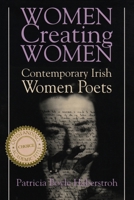 Women Creating Women: Contemporary Irish Women Poets (Irish Studies) 1855941732 Book Cover