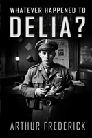 Whatever happened to Delia? B0D4JGQTP7 Book Cover
