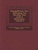 Reisegef Hrten: Eine Sammlung Von Novellen Und Andern Dichtungen, Volume 3 1249967805 Book Cover