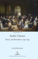 André Chénier: Poetry and Revolution 1792-1794: A Bilingual Edition of the Last Poems with New Translations 1839540168 Book Cover