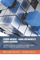 STUDIO MEDICO - Come affrontare il nuovo paziente: Appunti e idee per affrontare al meglio nuove paure e timori nel paziente post Covid (Healthcare Management & comunication) B08B321J59 Book Cover