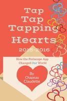 Tap Tap Tapping Hearts 2015-2016: How the Periscope App Changed Our World 1542479886 Book Cover