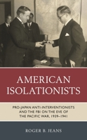 American Isolationists: Pro-Japan Anti-interventionists and the FBI on the Eve of the Pacific War, 1939–1941 1538171171 Book Cover