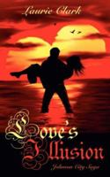 Love's Illusion: Johnson City Saga 1425967175 Book Cover