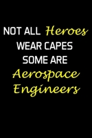 Not All Heroes Wear Capes Some Are Aerospace Engineers: Aerospace Engineer Gifts - Blank Lined Notebook Journal - (6 x 9 Inches) - 120 Pages 1676242694 Book Cover