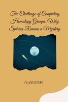 The Challenge of Computing Homotopy Groups: Why Spheres Remain a Mystery 3384276981 Book Cover