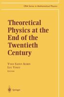 Theoretical Physics at the End of the Twentieth Century (CRM Series in Mathematical Physics) 0387953116 Book Cover