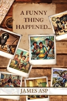 A Funny Thing Happened: A Collection of Misadventures, Memories, and Miracles B0G6SP6RYH Book Cover