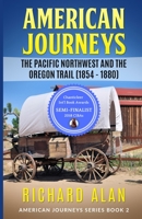 American Jouneys: The Pacific Northwest and the Oregon Trail (1854 - 1880) (American Journeys) 1970070153 Book Cover