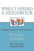 When I Needed a Neighbour: Enabling Pastoral Care in the Local Church 0551029765 Book Cover