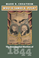 Who Is James K. Polk?: The Presidential Election of 1844 0700635734 Book Cover