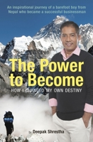The Power to Become: How I Changed My Own Destiny 9814794457 Book Cover