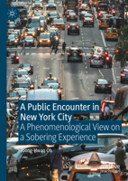 A Public Encounter in New York City: A Phenomenological View on a Sobering Experience 3031309634 Book Cover